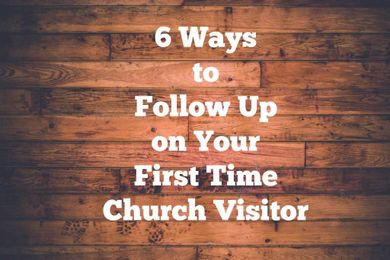 6 Ways to Follow Up on First Time Church Visitors