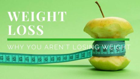 Why You Aren't Losing Weight