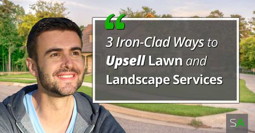 3 Iron-Clad Ways to Upsell Lawn and Landscape Services