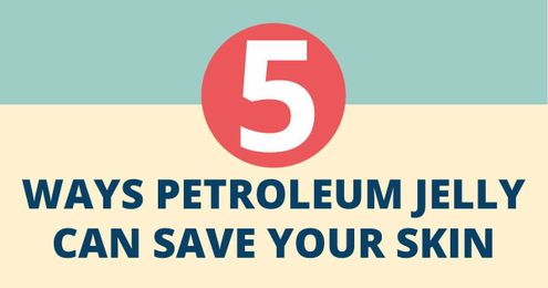 Health hack: 5 uses for petroleum jelly