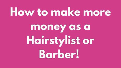 How to Make More Money as a Barber or Stylist