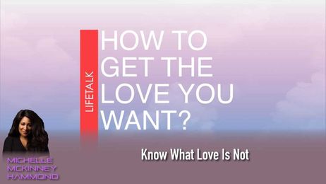 Know What Love Is Not (How to Get the Love You Want?)