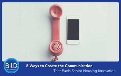 5 Ways to Create the Communication That Fuels Senior Housing Innovation
