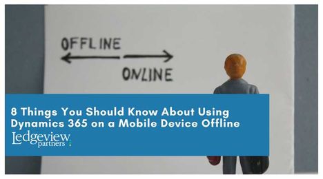 8 Things You Should Know About Using Dynamics 365 on a Mobile Device Offline
