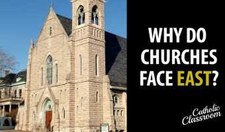 Catholic Classroom: Why Churches Face East
