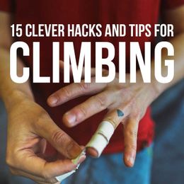 15 Clever Rock Climbing Hacks, Tips, Tricks, and Proper Etiquette
