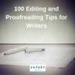 100 Editing and Proofreading Tips for Writers