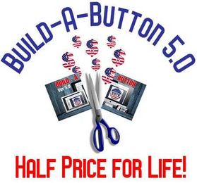 Build-a-Button 5.0 Half Price for a Lifetime of Greatness!