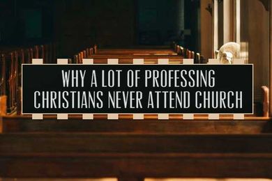 Why a Lot of Professing Christians Never Attend Church