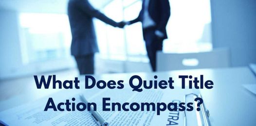 What Does Quiet Title Action Encompass?