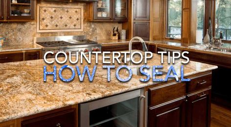 Sealing Countertops: Tips & Tricks