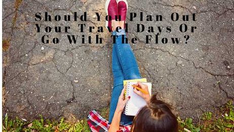 Plan Out Your Travel Days Or Go With The Flow