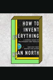 How to Invent Everything by Ryan North by Ryan North