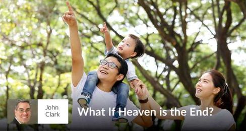 What If Heaven is the End?