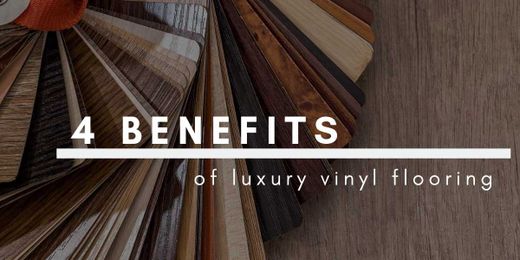 4 Benefits of Luxury Vinyl Flooring