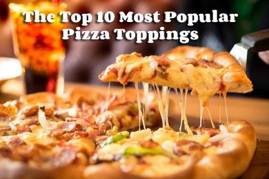 The Top 10 Most Popular Pizza Toppings