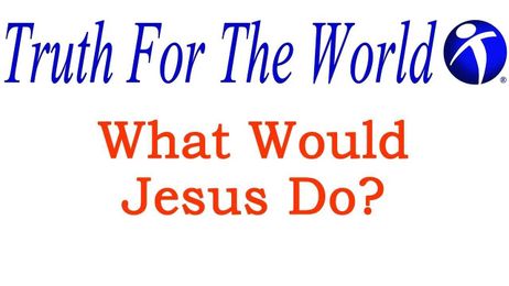 TFTW-What Would Jesus Do?