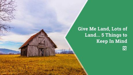 Give Me Land, Lots of Land... 5 Things to Keep In Mind