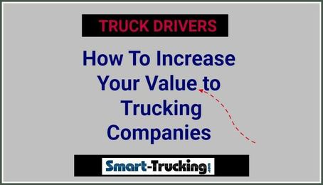 How To Increase Your Value as a Truck Driver To Trucking Companies