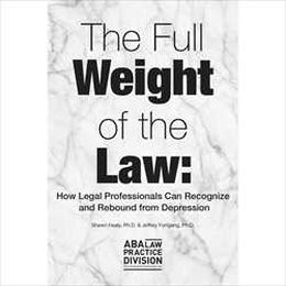 The Full Weight of the Law: How Legal Professionals Can Recognize and Rebound from Depression