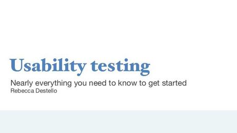 Usability testing / Nearly everything you need to know to get started