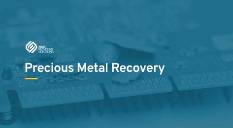 How Precious Metals are Recovered and Refined