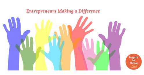 Inspirational Ideas For Entrepreneurs Who Want To Make A Difference