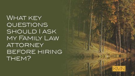 What key questions should I ask my Family Law attorney before hiring them?