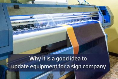 Why it's a good idea to update equipment for a sign company