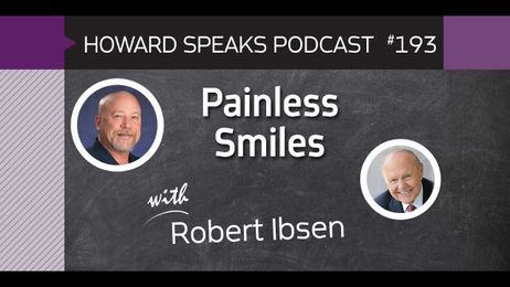 193 Painless Smiles with Robert Ibsen : Dentistry Uncensored with Howard Farran