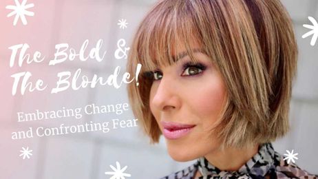 The Bold and The Blonde! Embracing Change and Confronting Fear