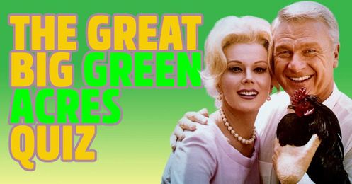 Can you pass the great, big Green Acres quiz?