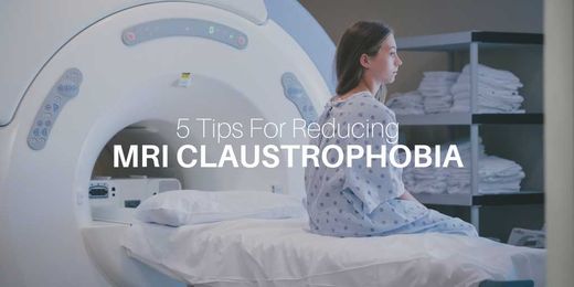 5 Tips For Reducing MRI Claustrophobia