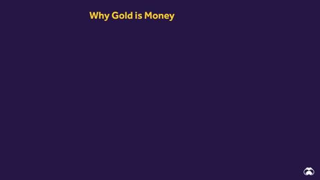 This is why we use gold as currency