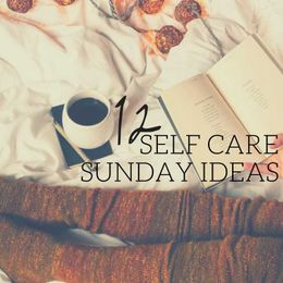 12 Self Care Sunday Ideas