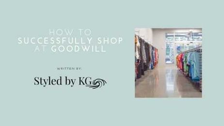 How to Successfully Shop at Goodwill  — Styled by KG