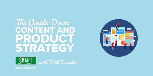 SPI 386: The Upside-Down Content and Product Strategy with Todd Tressider