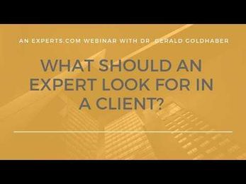 What should an expert look for in a client? Webinar with Dr. Gerald Goldhaber