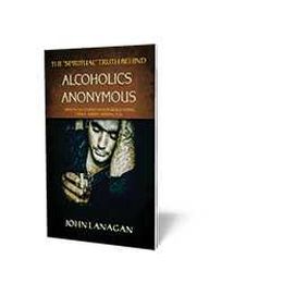 The "Spiritual" Truth Behind Alcoholics Anonymous...