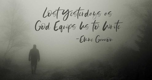 Lost Yesterdays as God Equips Us to Write 