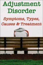 Adjustment Disorder: Symptoms, Types, Causes and Treatment
