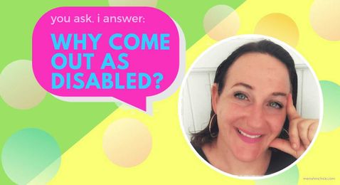 You Ask, I Answer: Why Come Out as Disabled?