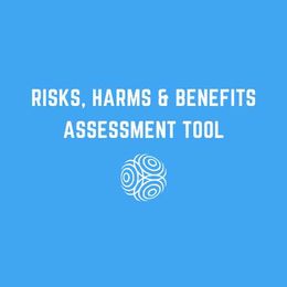Risks, Harms and Benefits Assessment