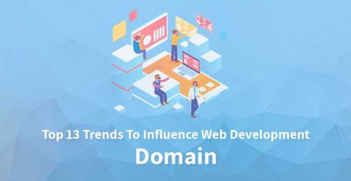 Top 13 Trends To Influence Web Development Domain In 2020 And Beyond
