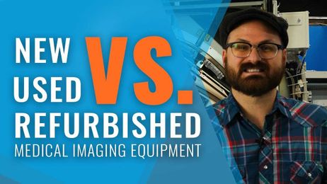 New Vs. Used Vs. Refurbished Medical Imaging Equipment [Pros & Cons]