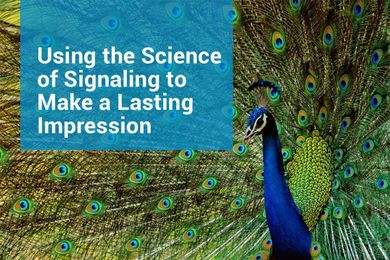 Using the Science of Signaling to Make a Lasting Impression