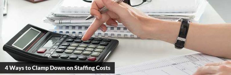4 Ways to Clamp Down on Staffing Costs
