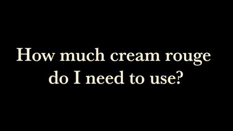 How Much Cream Rouge Should I Use?