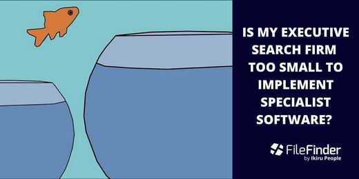 Is My Executive Search Firm Too Small To Implement Specialist Software?