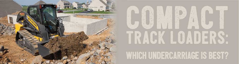 Compact Track Loaders: Which Undercarriage is Best?